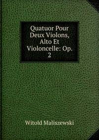 Quatuor Pour Deux Violons, Alto Et Violoncelle: Op. 2