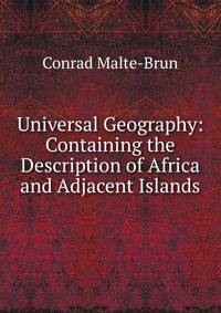 Universal Geography: Containing the Description of Africa and Adjacent Islands