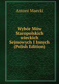 Wybor Mow Staropolskich wieckich Sejmowych I Innych (Polish Edition)