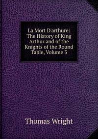 La Mort D'arthure: The History of King Arthur and of the Knights of the Round Table, Volume 3