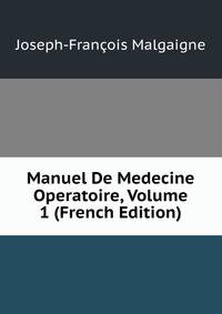 Manuel De Medecine Operatoire, Volume 1 (French Edition)