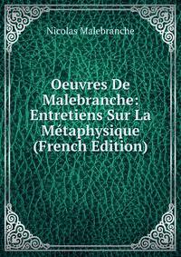 Oeuvres De Malebranche: Entretiens Sur La Metaphysique (French Edition)