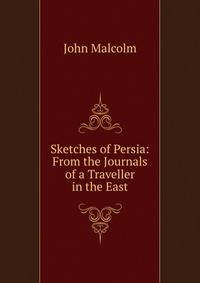 Sketches of Persia: From the Journals of a Traveller in the East