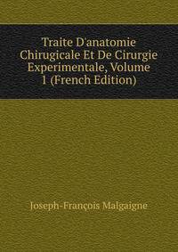 Traite D'anatomie Chirugicale Et De Cirurgie Experimentale, Volume 1 (French Edition)