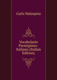 Vocabolario Parmigiano-Italiano (Italian Edition)