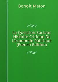 La Question Sociale: Histoire Critique De L'?conomie Politique (French Edition)