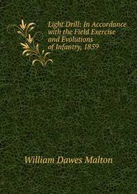 Light Drill: In Accordance with the Field Exercise and Evolutions of Infantry, 1859