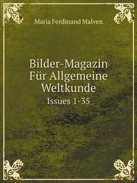 Bilder-Magazin Fr Allgemeine Weltkunde. Issues 1-35