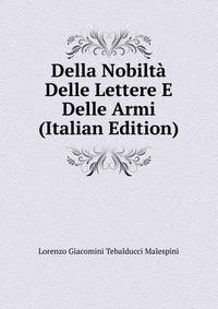 Della Nobilta Delle Lettere E Delle Armi (Italian Edition)