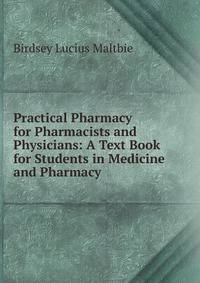 Practical Pharmacy for Pharmacists and Physicians: A Text Book for Students in Medicine and Pharmacy
