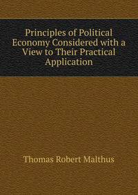 Principles of Political Economy Considered with a View to Their Practical Application