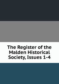 The Register of the Malden Historical Society, Issues 1-4