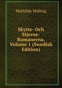 Skytte- Och Stjerne-Romanerna, Volume 1 (Swedish Edition)