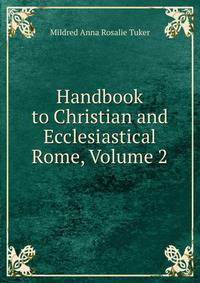 Handbook to Christian and Ecclesiastical Rome, Volume 2