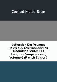 Collection Des Voyages Nouveaux Les Plus Estimes, Traduitsde Toutes Les Langues Europeennes ., Volume 6 (French Edition)