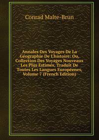 Annales Des Voyages De La G?ographie De L'histoire: Ou, Collection Des Voyages Nouveaux Les Plus Estim?s, Traduit De Toutes Les Langues Europ?enes, Volume 7 (French Edition)