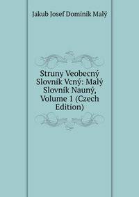 Struny Veobecny Slovnik Vcny: Maly Slovnik Nauny, Volume 1 (Czech Edition)