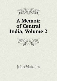A Memoir of Central India, Volume 2