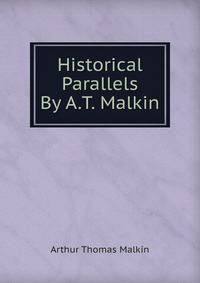 Historical Parallels By A.T. Malkin.