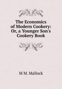 The Economics of Modern Cookery: Or, a Younger Son's Cookery Book
