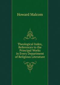 Theological Index, References to the Principal Works in Every Department of Religious Literature