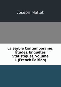 La Serbie Contemporaine: Etudes, Enquetes Statistiques, Volume 1 (French Edition)