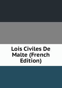 Lois Civiles De Malte (French Edition)