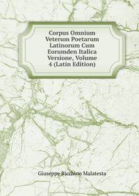 Corpus Omnium Veterum Poetarum Latinorum Cum Eorumden Italica Versione, Volume 4 (Latin Edition)