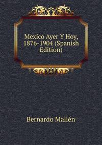 Mexico Ayer Y Hoy, 1876-1904 (Spanish Edition)