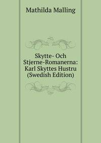 Skytte- Och Stjerne-Romanerna: Karl Skyttes Hustru (Swedish Edition)