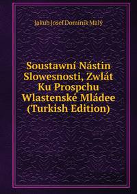 Soustawni Nastin Slowesnosti, Zwlat Ku Prospchu Wlastenske Mladee (Turkish Edition)
