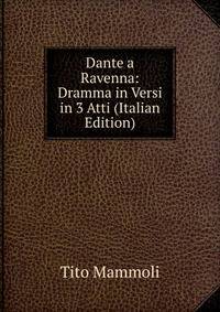 Dante a Ravenna: Dramma in Versi in 3 Atti (Italian Edition)