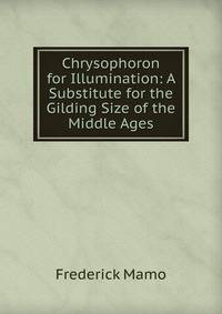Chrysophoron for Illumination: A Substitute for the Gilding Size of the Middle Ages