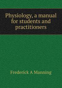 Physiology, a manual for students and practitioners