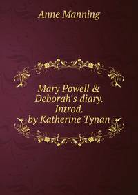 Mary Powell &amp; Deborah's diary. Introd. by Katherine Tynan