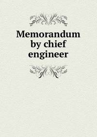 Memorandum by chief engineer