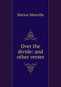 Over the divide: and other verses