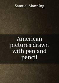 American pictures drawn with pen and pencil