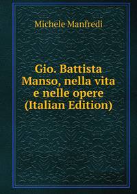 Gio. Battista Manso, nella vita e nelle opere (Italian Edition)