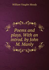 Poems and plays. With an introd. by John M. Manly