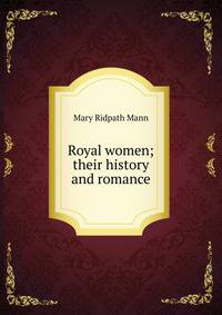 Royal women; their history and romance