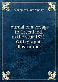 Journal of a voyage to Greenland, in the year 1821. With graphic illustrations