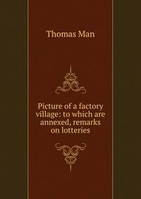 Picture of a factory village: to which are annexed, remarks on lotteries
