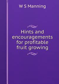 Hints and encouragements for profitable fruit growing