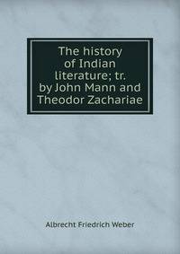 The history of Indian literature; tr. by John Mann and Theodor Zachariae