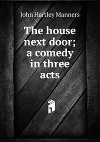 The house next door; a comedy in three acts