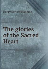 The glories of the Sacred Heart