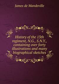 History of the 13th regiment, N.G., S.N.Y., containing over forty illustrations and many biographical sketches