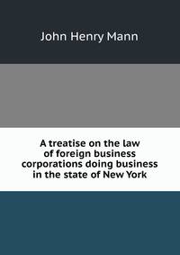 A treatise on the law of foreign business corporations doing business in the state of New York