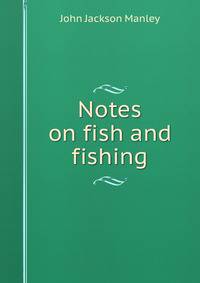 Notes on fish and fishing
